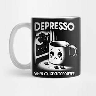 Depresso When You're Out Of Coffee Mug